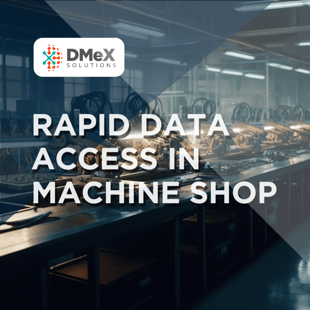 Maximizing Efficiency with Rapid Data Access in Machine Shops with DMeXPro