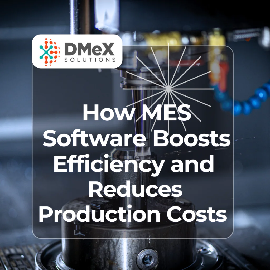 How MES Software Boosts Efficiency and Reduces Production Costs
