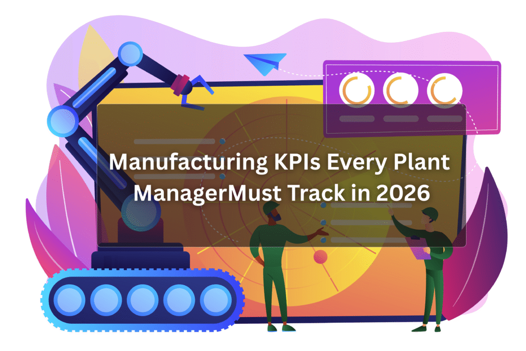 Manufacturing KPIs Every Plant ManagerMust Track in 2026